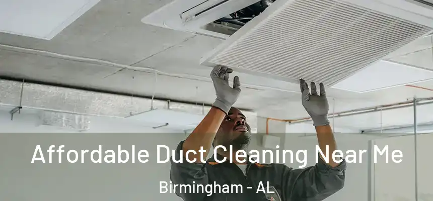 Affordable Duct Cleaning Near Me Birmingham - AL