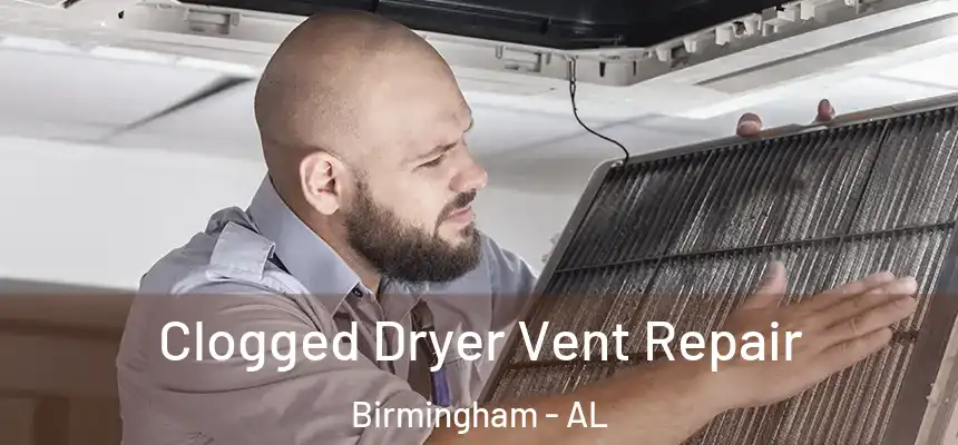 Clogged Dryer Vent Repair Birmingham - AL