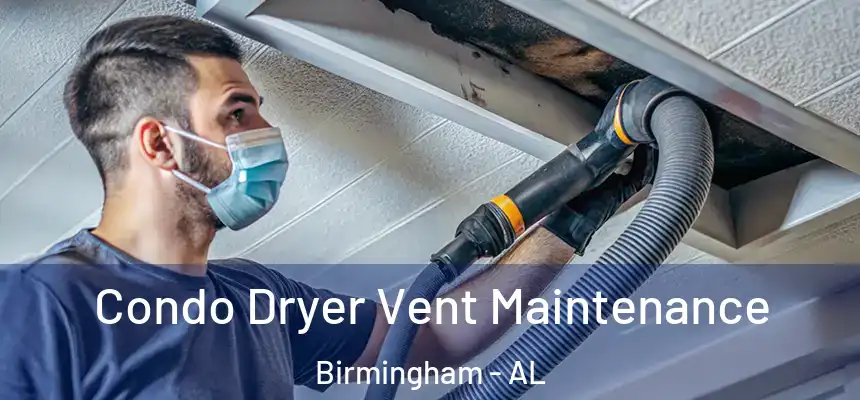 Condo Dryer Vent Maintenance Birmingham - AL