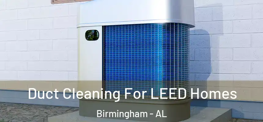 Duct Cleaning For LEED Homes Birmingham - AL