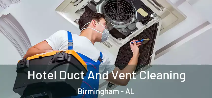 Hotel Duct And Vent Cleaning Birmingham - AL