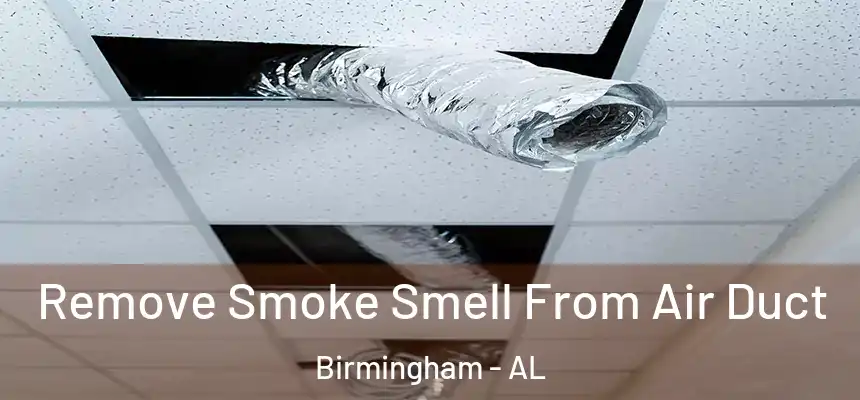 Remove Smoke Smell From Air Duct Birmingham - AL