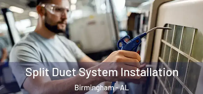  Split Duct System Installation Birmingham - AL
