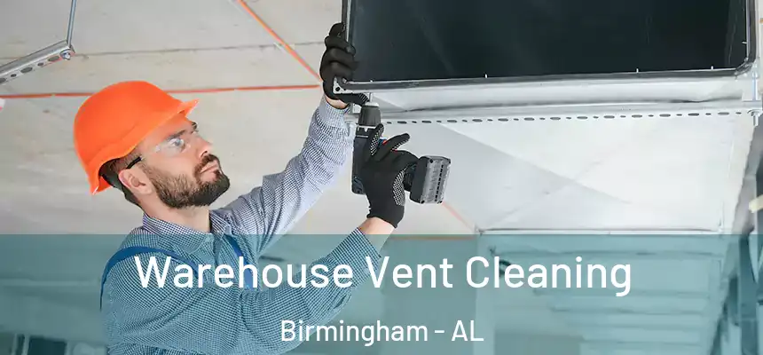 Warehouse Vent Cleaning Birmingham - AL